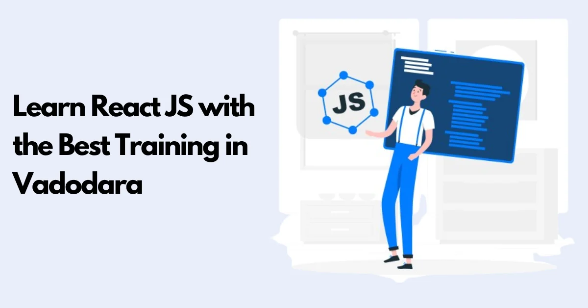 Learn React JS with the Best Training in Vadodara